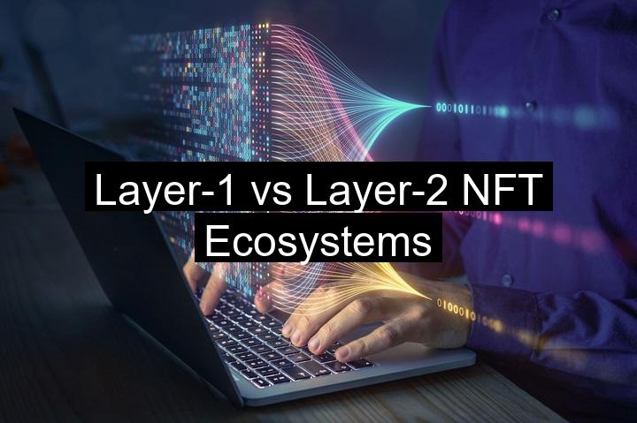 Layer-1 vs Layer-2 NFT Ecosystems