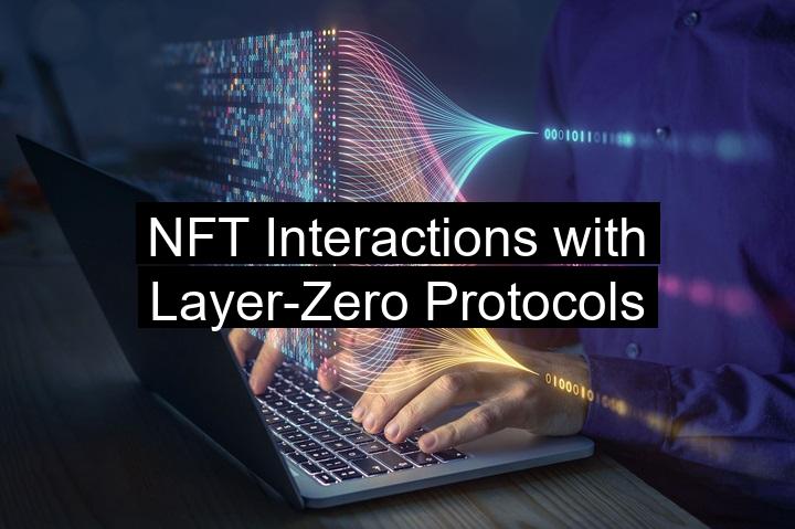 NFT Interactions with Layer-Zero Protocols