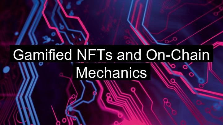 Gamified NFTs and On-Chain Mechanics