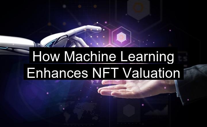 How Machine Learning Enhances NFT Valuation