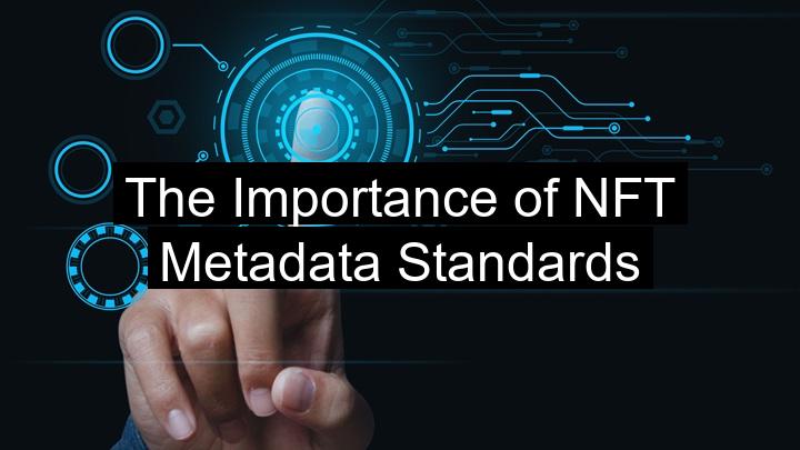 The Importance of NFT Metadata Standards