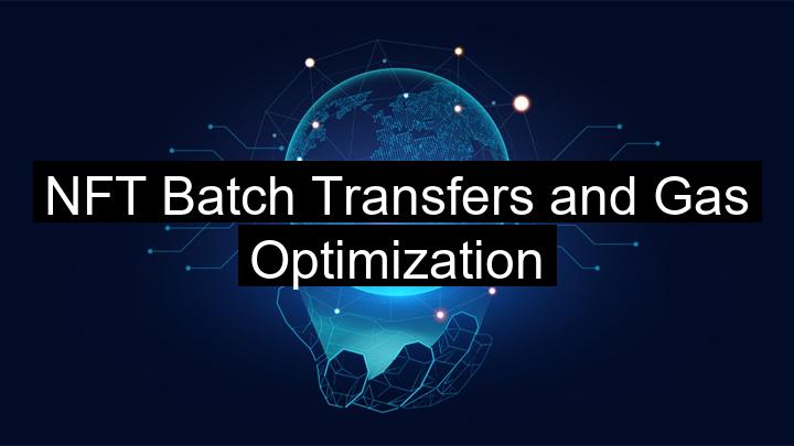 NFT Batch Transfers and Gas Optimization