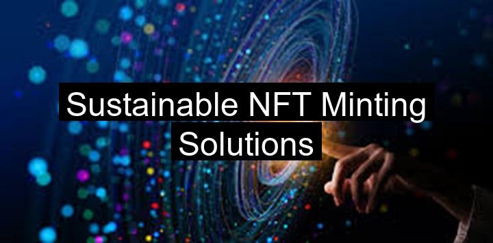 Sustainable NFT Minting Solutions